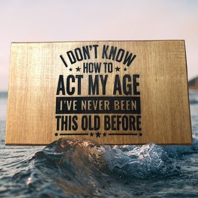 Rimu Wooden Sign -Acting my Age